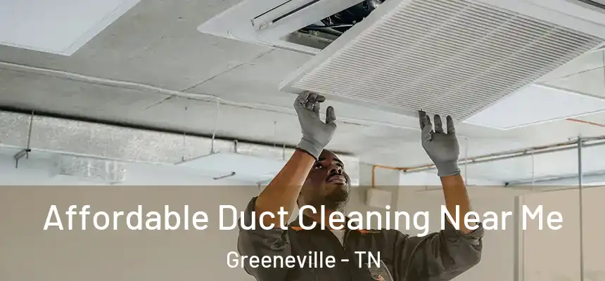 Affordable Duct Cleaning Near Me Greeneville - TN