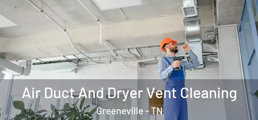 Air Duct And Dryer Vent Cleaning Greeneville - TN