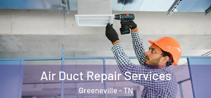 Air Duct Repair Services Greeneville - TN