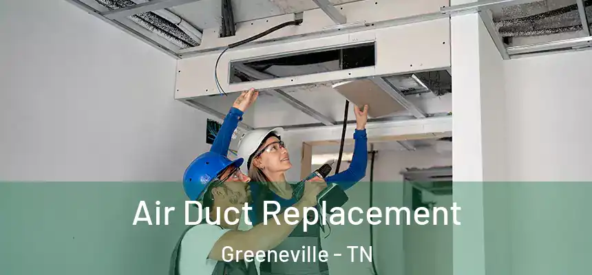Air Duct Replacement Greeneville - TN