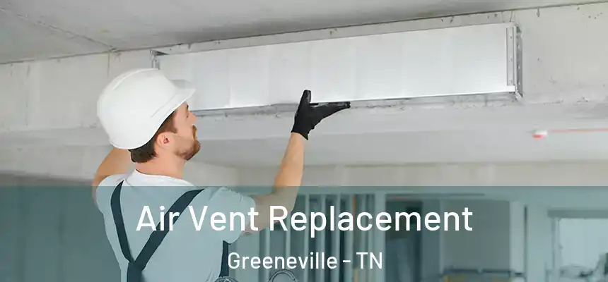  Air Vent Replacement Greeneville - TN