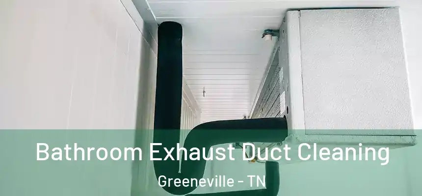  Bathroom Exhaust Duct Cleaning Greeneville - TN
