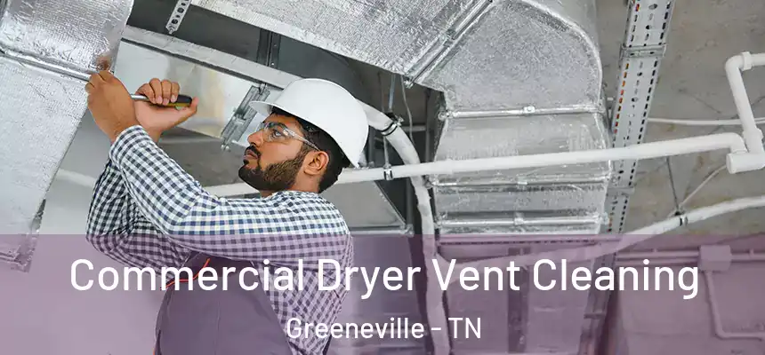  Commercial Dryer Vent Cleaning Greeneville - TN
