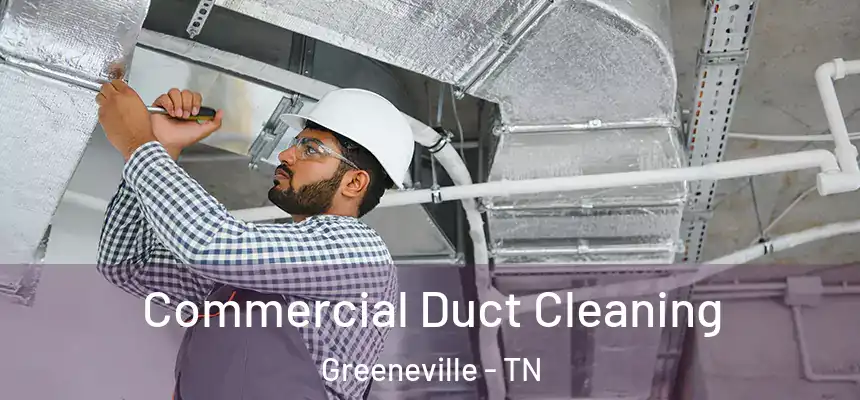  Commercial Duct Cleaning Greeneville - TN