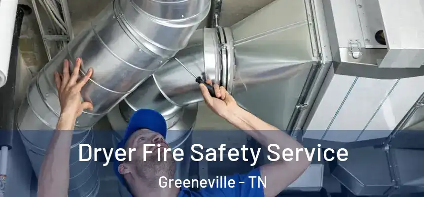  Dryer Fire Safety Service Greeneville - TN