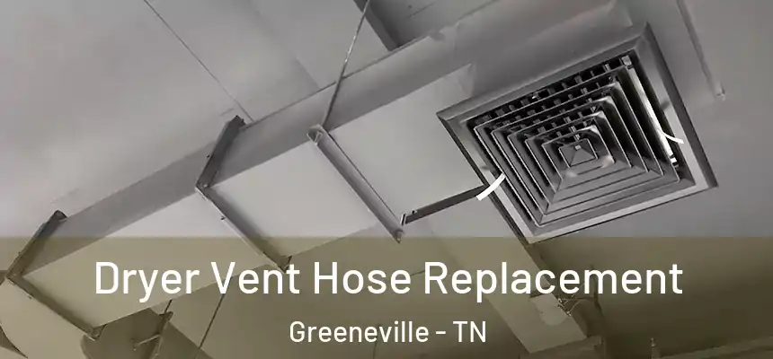  Dryer Vent Hose Replacement Greeneville - TN