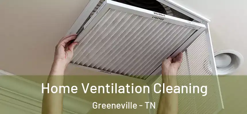  Home Ventilation Cleaning Greeneville - TN