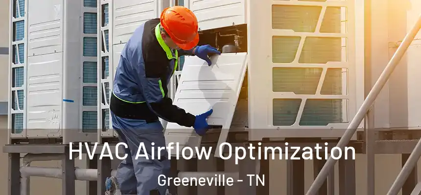  HVAC Airflow Optimization Greeneville - TN