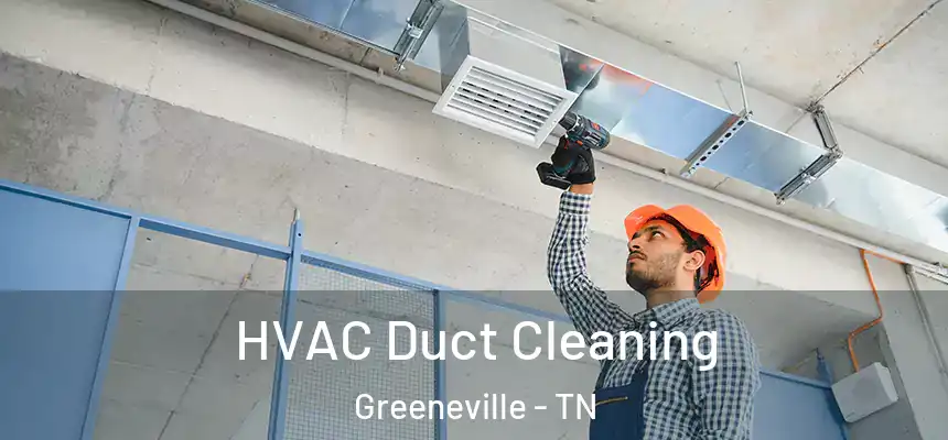  HVAC Duct Cleaning Greeneville - TN