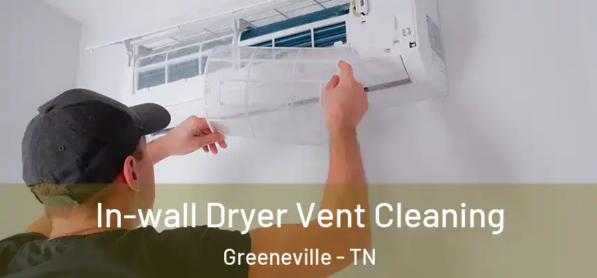  In-wall Dryer Vent Cleaning Greeneville - TN