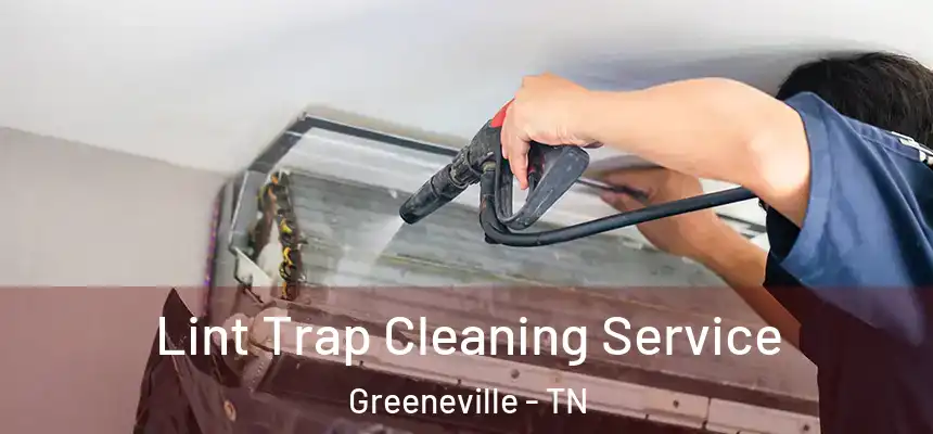  Lint Trap Cleaning Service Greeneville - TN
