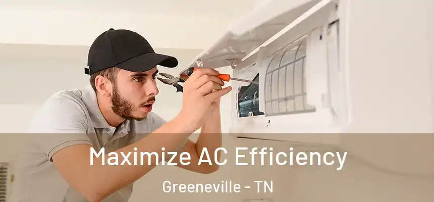  Maximize AC Efficiency Greeneville - TN