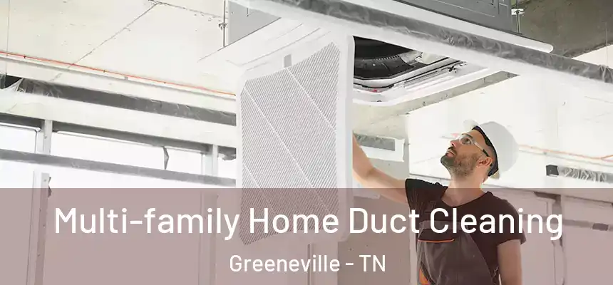Multi-family Home Duct Cleaning Greeneville - TN