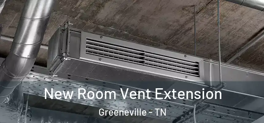  New Room Vent Extension Greeneville - TN