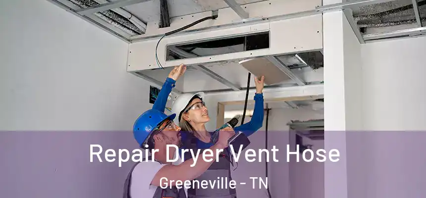  Repair Dryer Vent Hose Greeneville - TN