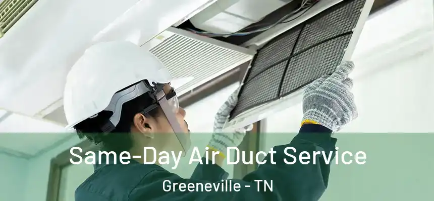 Same-Day Air Duct Service Greeneville - TN