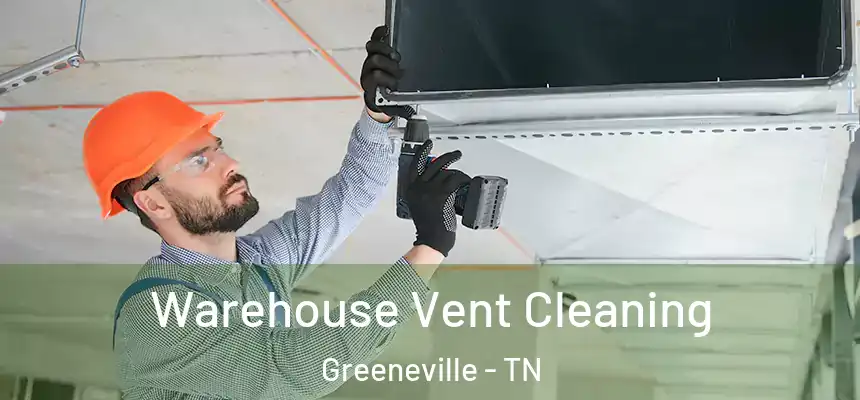  Warehouse Vent Cleaning Greeneville - TN